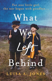 What We Left Behind (Unforgettable World War Two historical fiction) by Luisa A. Jones, 9781805087069