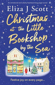 Christmas at the Little Bookshop by the Sea (An emotional and utterly heartwarming page-turner) by Eliza J Scott, 9781805087397