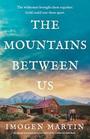 The Mountains Between Us (An utterly heart-wrenching love story of the California Gold Rush) by Imogen Martin, 9781805087427
