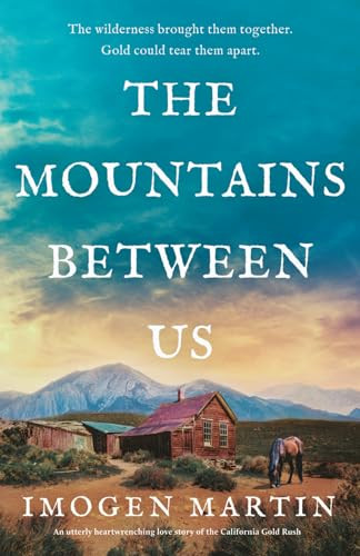 The Mountains Between Us (An utterly heart-wrenching love story of the California Gold Rush) by Imogen Martin, 9781805087427