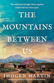 The Mountains Between Us (An utterly heart-wrenching love story of the California Gold Rush) by Imogen Martin, 9781805087427