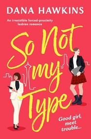 So Not My Type (An irresistible forced-proximity lesbian romance) by Dana Hawkins, 9781805087458