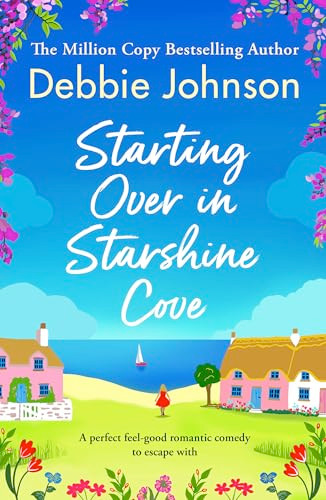 Starting Over in Starshine Cove (A perfect feel-good romantic comedy to escape with) by Debbie Johnson, 9781805087847