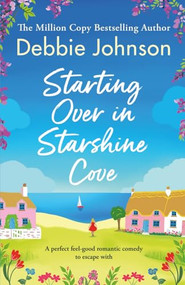 Starting Over in Starshine Cove (A perfect feel-good romantic comedy to escape with) by Debbie Johnson, 9781805087847