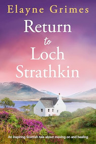 Return to Loch Strathkin (An inspiring Scottish tale about moving on and healing) by Elayne Grimes, 9781805087908