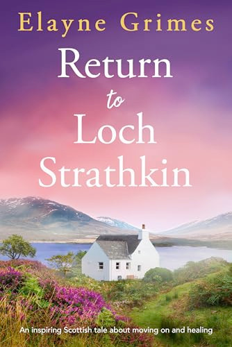 Return to Loch Strathkin (An inspiring Scottish tale about moving on and healing) by Elayne Grimes, 9781805087908