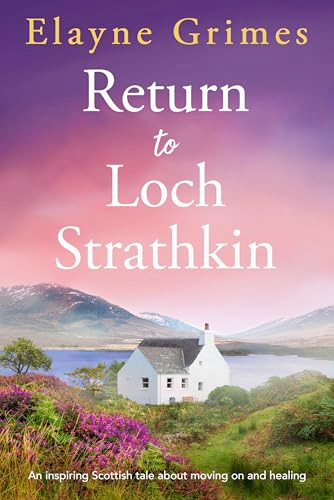 Return to Loch Strathkin (An inspiring Scottish tale about moving on and healing) by Elayne Grimes, 9781805087908