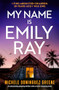 My Name Is Emily Ray (An absolutely gripping thriller with a heart-stopping twist) by Michele Dominguez Greene, 9781805088110