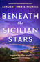 Beneath the Sicilian Stars (Emotional and heartwrenching WW2 fiction) by Lindsay Marie Morris, 9781805088530