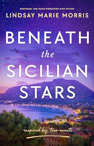 Beneath the Sicilian Stars (Emotional and heartwrenching WW2 fiction) by Lindsay Marie Morris, 9781805088530