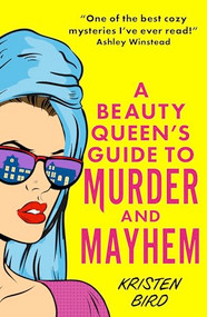 A Beauty Queen's Guide to Murder and Mayhem by Kristen Bird, 9781805088981