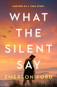 What the Silent Say (Inspired by a true story) by Emerson Ford, 9781805089094