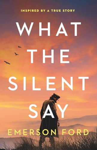 What the Silent Say (Inspired by a true story) by Emerson Ford, 9781805089094