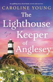 The Lighthouse Keeper of Anglesey (An inspiring tale of family secrets and starting over) by Caroline Young, 9781805089148