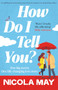 How Do I Tell You? (An uplifting, heartwarming story from the number one bestselling author) by Nicola May, 9781805089506