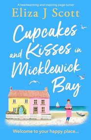 Cupcakes and Kisses in Micklewick Bay (A heartwarming and inspiring page-turner) by Eliza J Scott, 9781837000272
