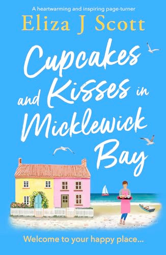 Cupcakes and Kisses in Micklewick Bay (A heartwarming and inspiring page-turner) by Eliza J Scott, 9781837000272