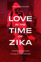 Love in the Time of Zika (Environmental Crisis and the Future of Reproduction) by Paige Marie Patchin, 9781478038740