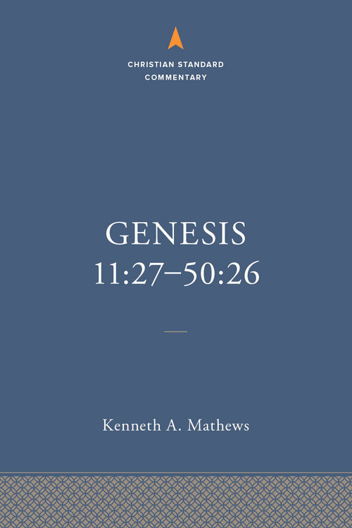 Genesis 11:27-50:26: The Christian Standard Commentary by Kenneth A. Mathews, 9781087742052
