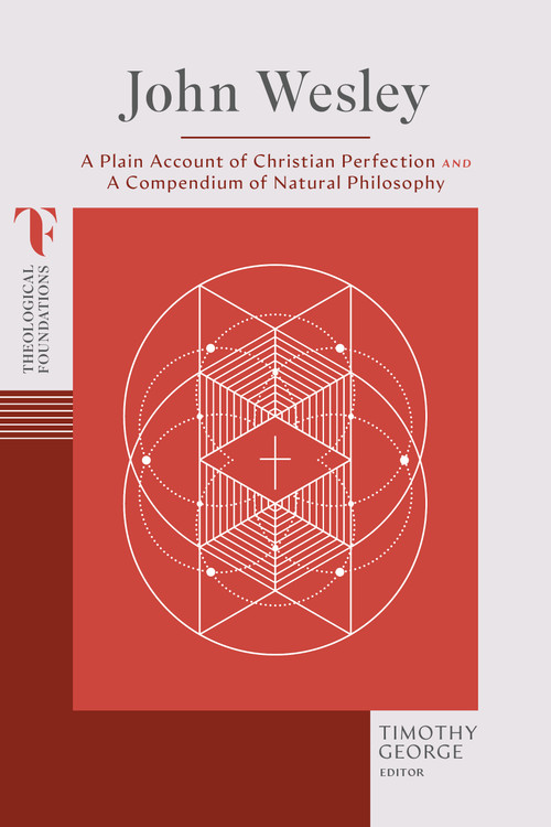 John Wesley (A Plain Account of Christian Perfection and A Compendium of Natural Philosophy) by Timothy George, 9781087770475