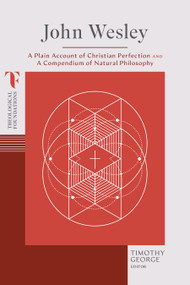 John Wesley (A Plain Account of Christian Perfection and A Compendium of Natural Philosophy) by Timothy George, 9781087770475
