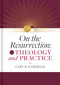 On the Resurrection, Volume 4 (Theology and Practice) by Gary Habermas, 9781087778662