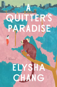 A Quitter's Paradise (A Novel) by Elysha Chang, 9781638930525