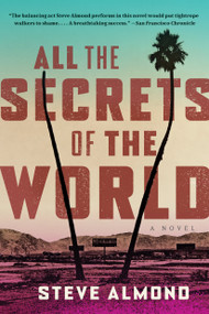 All the Secrets of the World (A Novel) by Steve Almond, 9781638930686