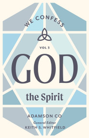 God the Spirit (We Confess, Volume 3) by Adamson Co, Keith S. Whitfield, 9781430097174