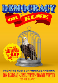 Democracy or Else (How to Save America in 10 Easy Steps) by Jon Favreau, 9781638931430