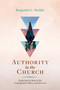 Authority in the Church (Exploring the Roles of the Congregation, Elders, and Deacons) by Benjamin L. Merkle, 9798384505044