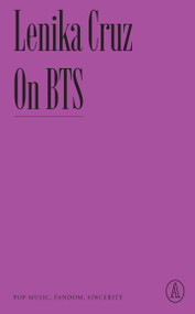 On BTS (Pop Music, Fandom, Sincerity) by Lenika Cruz, 9781638930648