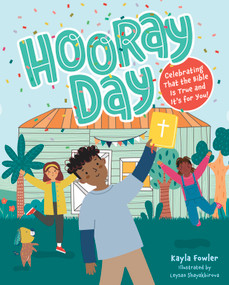 Hooray Day (Celebrating that the Bible Is True and It's for You) by Kayla Fowler, Leysan Shayakbirova, 9798384514169