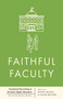 Faithful Faculty (Vocational Flourishing in Christian Higher Education) by Jacob Shatzer, Donny Mathis, 9798384515784