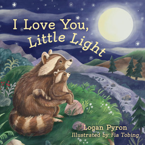 I Love You, Little Light by Logan Pyron, Fia Tobing, 9798384527343