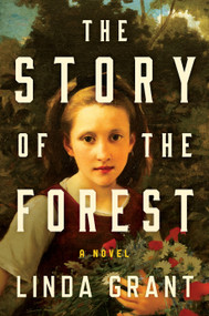 The Story of the Forest (A Novel) by Linda Grant, 9781638931683