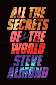 All the Secrets of the World (A Novel) - 9781638930020 by Steve Almond, 9781638930020