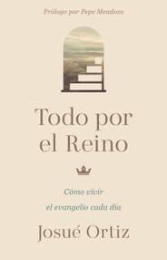 Todo por el Reino (Cómo vivir el evangelio cada día) (Spanish Edition) by Josue Ortiz, 9798384537694