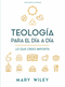 Teología para el día a día - Estudio bíblico (Lo que crees importa) (Spanish Edition) by Mary Wiley, 9798384538790