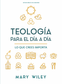 Teología para el día a día - Estudio bíblico (Lo que crees importa) (Spanish Edition) by Mary Wiley, 9798384538790