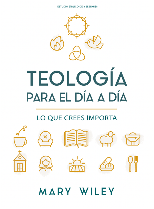 Teología para el día a día - Estudio bíblico (Lo que crees importa) (Spanish Edition) by Mary Wiley, 9798384538790