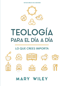 Teología para el día a día - Estudio bíblico (Lo que crees importa) (Spanish Edition) by Mary Wiley, 9798384538790