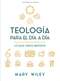 Teología para el día a día - Estudio bíblico (Lo que crees importa) (Spanish Edition) by Mary Wiley, 9798384538790
