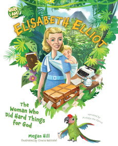 Elisabeth Elliot (The Woman Who Did Hard Things for God) - 9798384542124 by Megan Hill, Cinzia Battistel