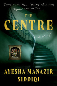 The Centre (A Novel) by Ayesha Manazir Siddiqi, 9781638931621