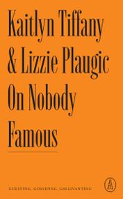 On Nobody Famous (Guesting, Gossiping, Gallivanting) by Kaitlyn Tiffany, 9781638930709