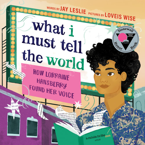 What I Must Tell the World (How Lorraine Hansberry Found Her Voice) by Jay Leslie, 9781638930693