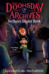 The Doomsday Archives: The Heart-Stealer Mask - 9781638932857 by Zack Loran Clark, Nick  Eliopulos, 9781638932857