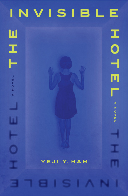 The Invisible Hotel (A Novel) by Yeji Y. Ham, 9781638931379