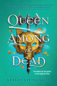 Queen Among the Dead by Lesley Livingston, 9781638930181